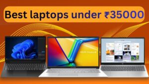 कम बजट में ज्यादा पावर! ₹35,000 में ये 5 बेस्ट लैपटॉप, यहां पढ़ें फीचर्स और परफॉर्मेंस पूरा रिव्यू